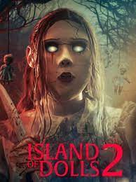 ไอแลนด์ ออฟ เดอะ ดอลส์ 2 Island of The Dolls 2 (2024)